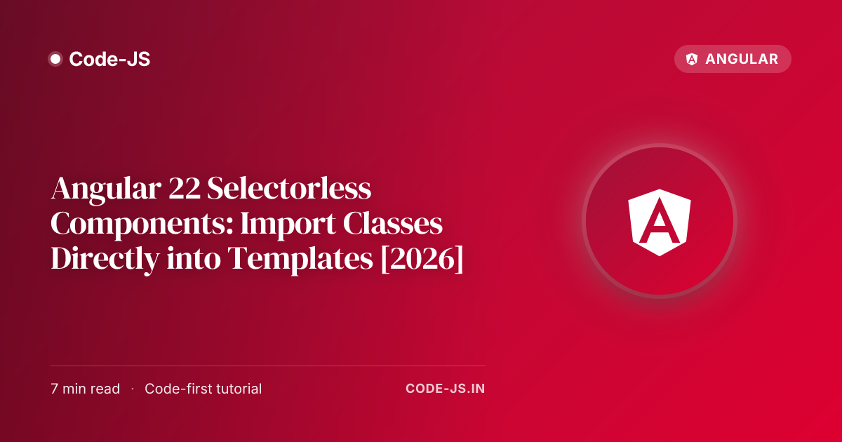 Angular 22 Selectorless Components: Import Classes Directly into Templates [2026]