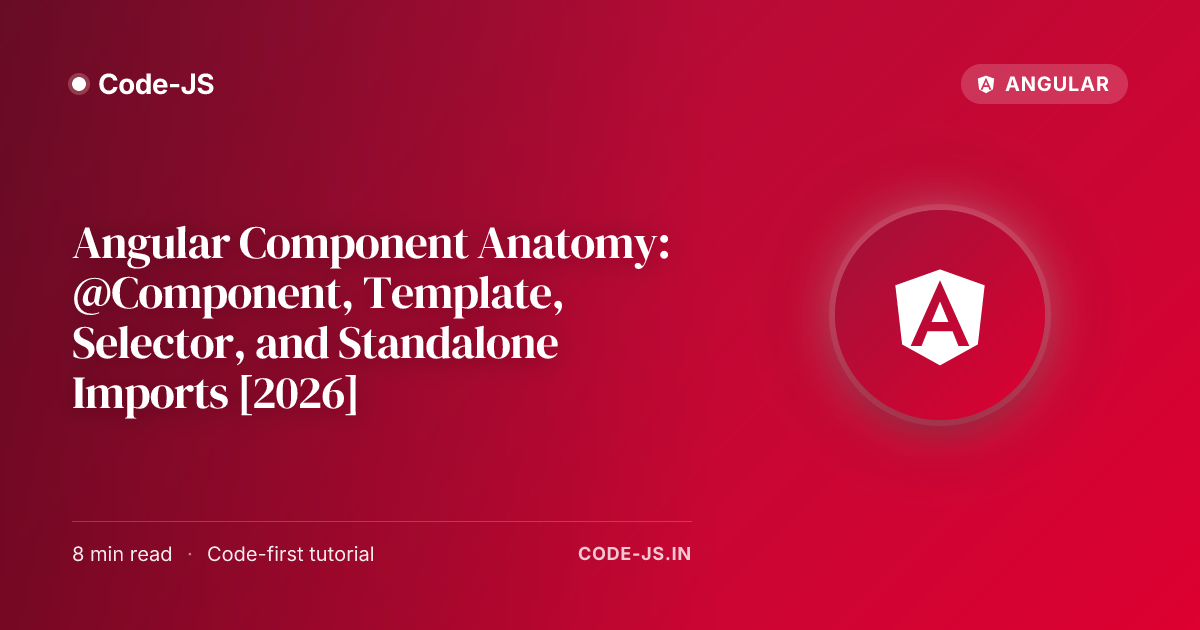 Angular Component Anatomy: @Component, Template, Selector, and Standalone Imports [2026]