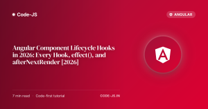 Angular Component Lifecycle Hooks in 2026: Every Hook, effect(), and afterNextRender [2026]