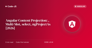 Angular Content Projection: <ng-content>, Multi-Slot, select, ngProjectAs [2026]