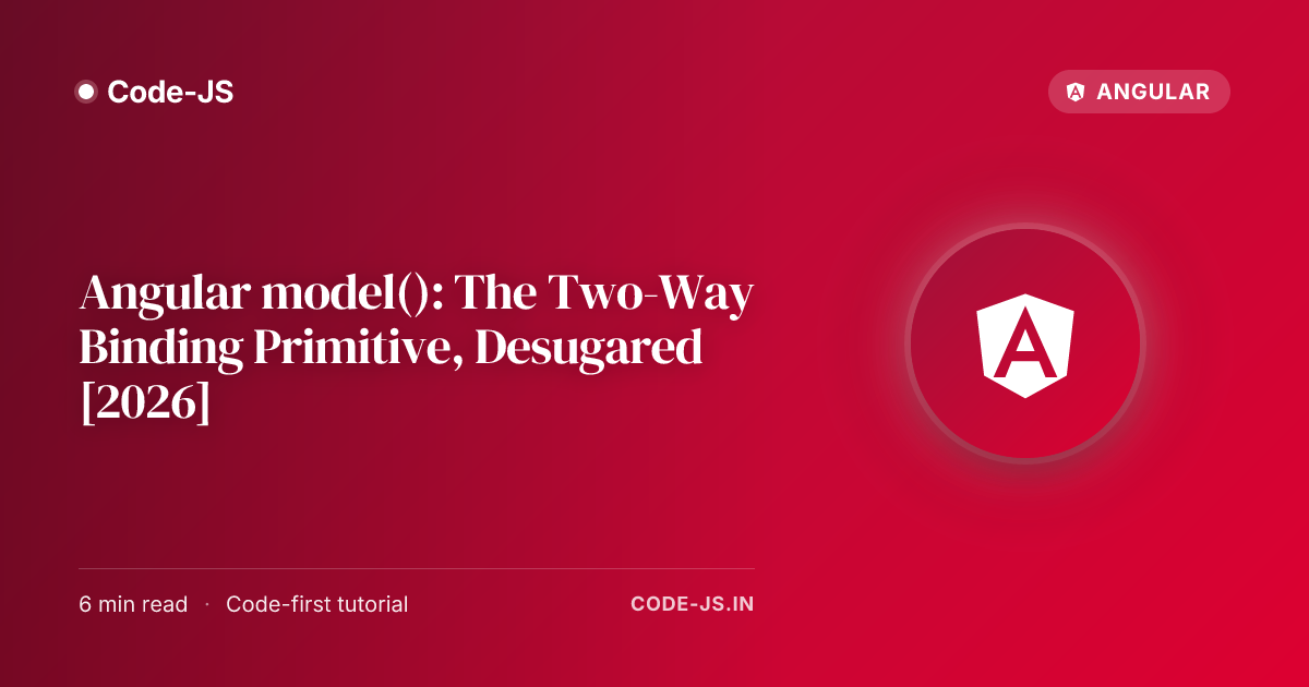 Angular model(): The Two-Way Binding Primitive, Desugared [2026]