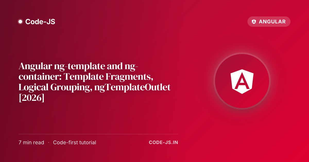 Angular ng-template and ng-container: Template Fragments, Logical Grouping, ngTemplateOutlet [2026]