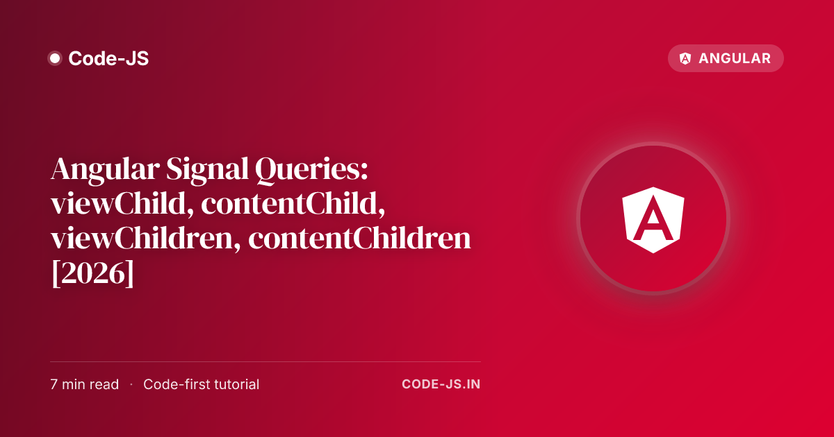 Angular Signal Queries: viewChild, contentChild, viewChildren, contentChildren [2026]