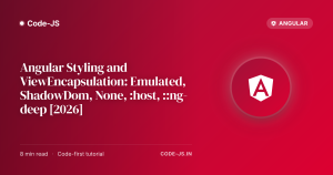 Angular Styling and ViewEncapsulation: Emulated, ShadowDom, None, :host, ::ng-deep [2026]