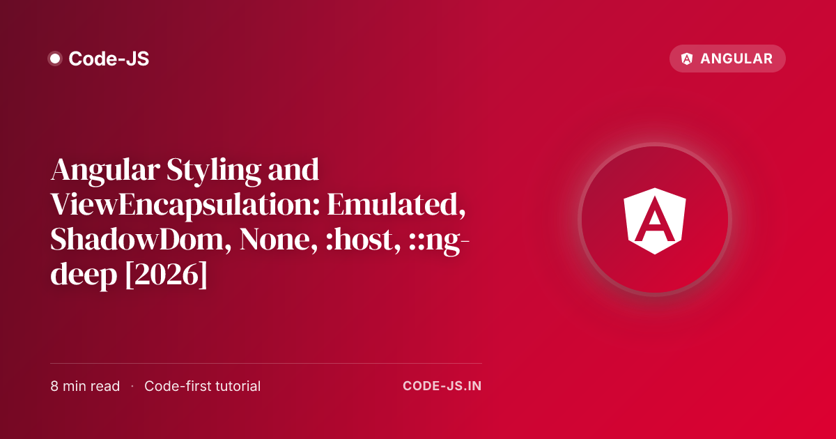 Angular Styling and ViewEncapsulation: Emulated, ShadowDom, None, :host, ::ng-deep [2026]