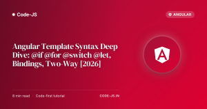 Angular Template Syntax Deep Dive: @if @for @switch @let, Bindings, Two-Way [2026]