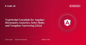 TypeScript Essentials for Angular: Decorators, Generics, Strict Mode, and Template Narrowing [2026]