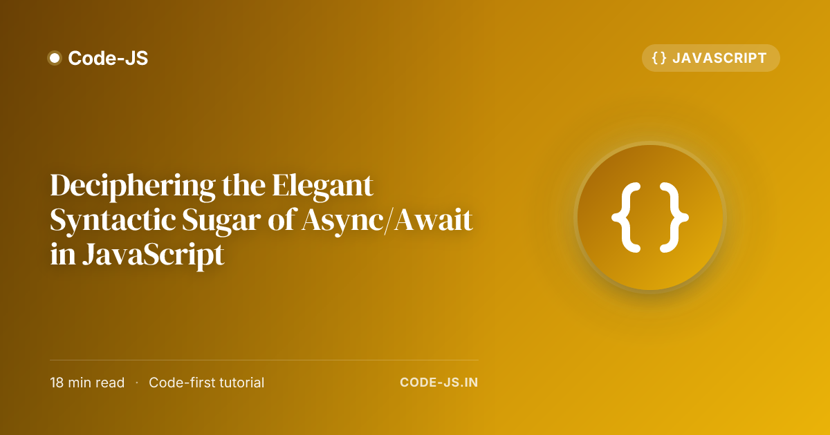 Deciphering the Elegant Syntactic Sugar of Async/Await in JavaScript