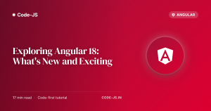 Exploring Angular 18: What’s New and Exciting