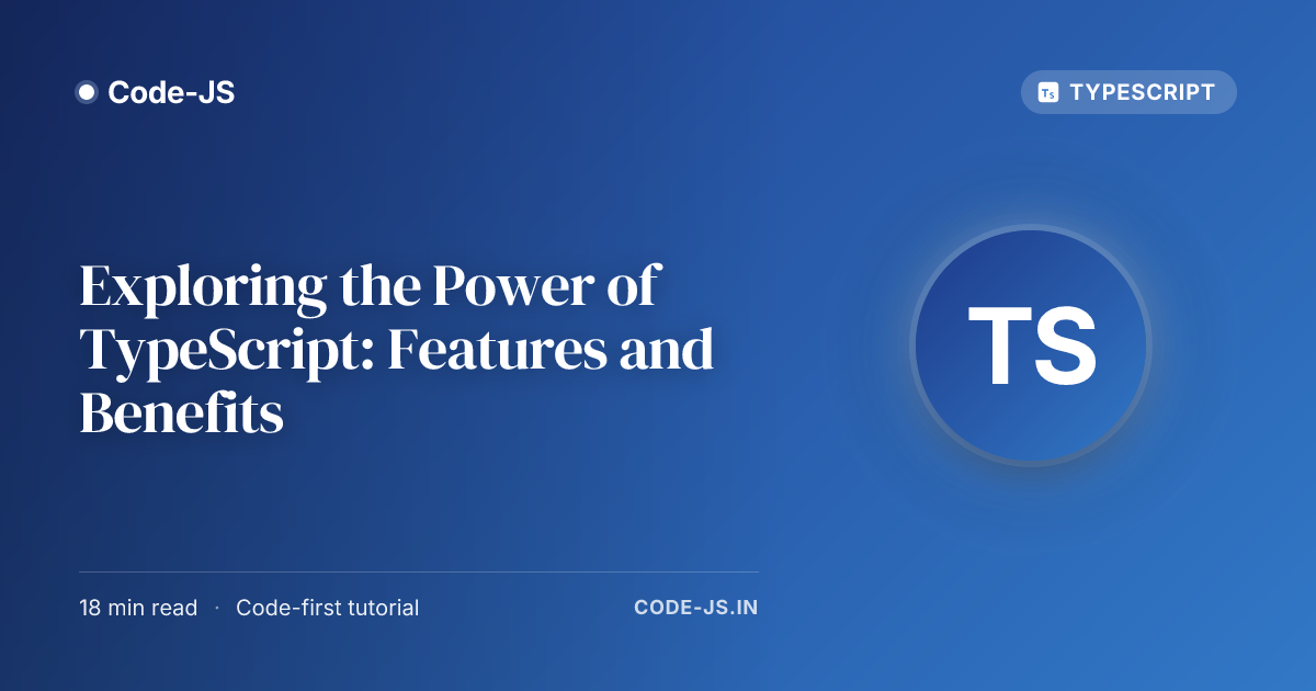 Exploring the Power of TypeScript: Features and Benefits