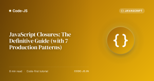 JavaScript Closures: The Definitive Guide (with 7 Production Patterns)