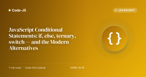 JavaScript Conditional Statements: if, else, ternary, switch — and the Modern Alternatives