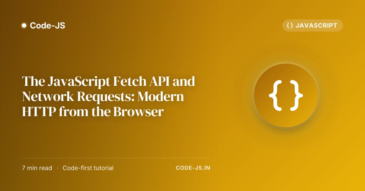 The JavaScript Fetch API and Network Requests: Modern HTTP from the Browser