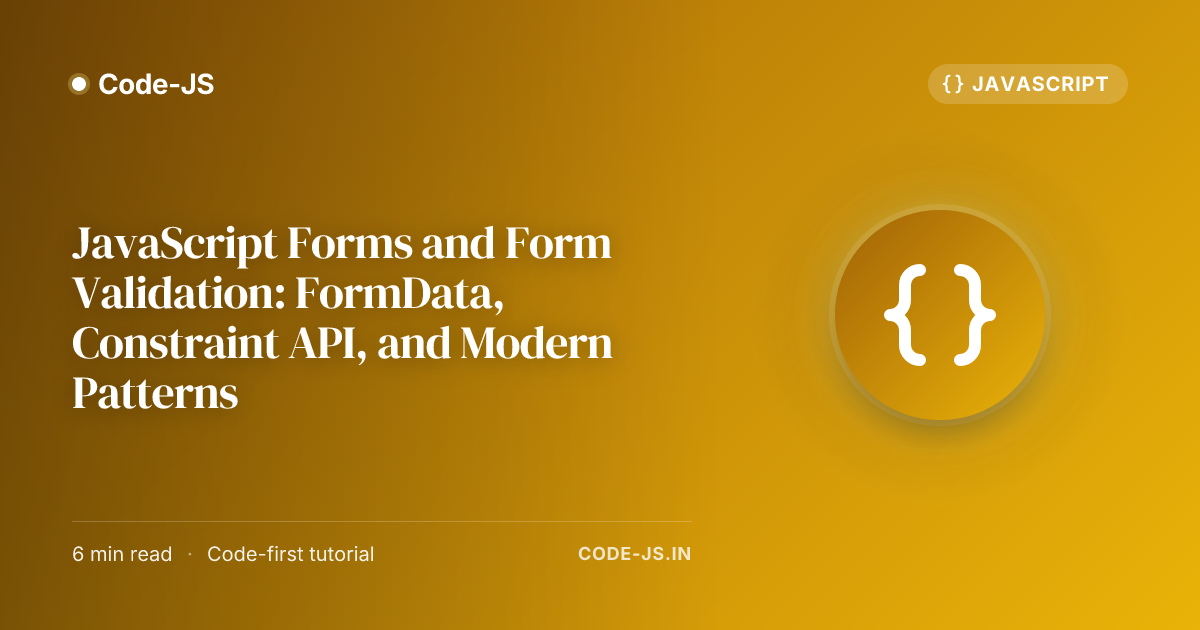 JavaScript Forms and Form Validation: FormData, Constraint API, and Modern Patterns