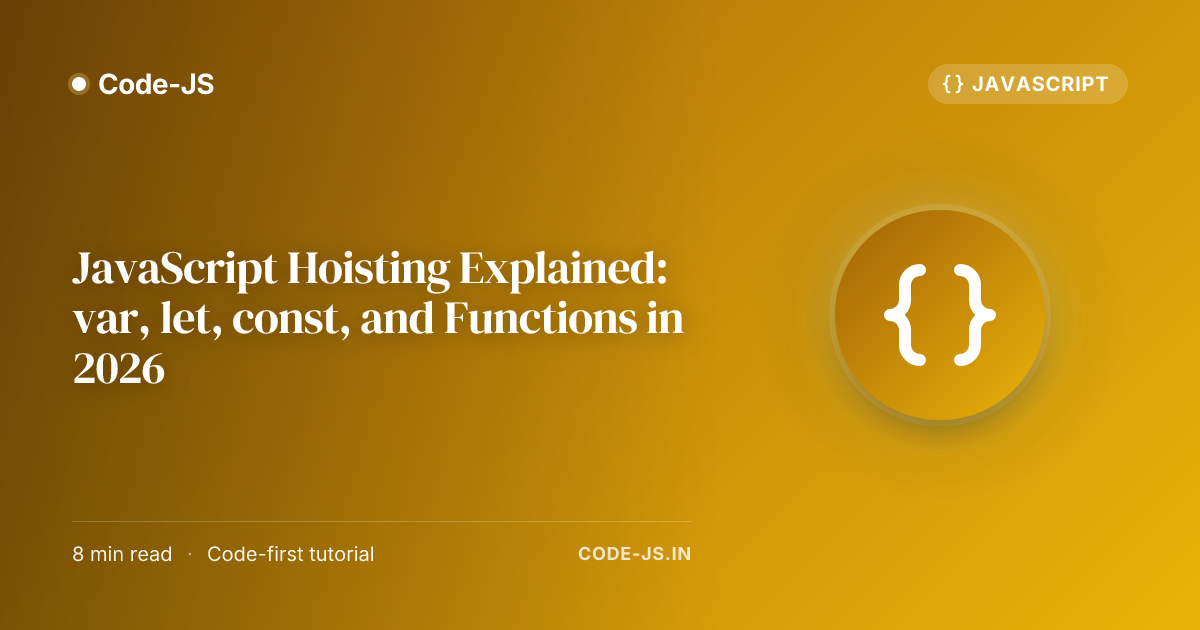 JavaScript Hoisting Explained: var, let, const, and Functions in 2026