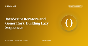 JavaScript Iterators and Generators: Building Lazy Sequences