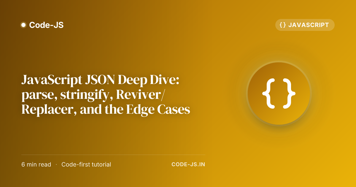 JavaScript JSON Deep Dive: parse, stringify, Reviver/Replacer, and the Edge Cases