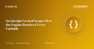 JavaScript Lexical Scope: How the Engine Resolves Every Variable
