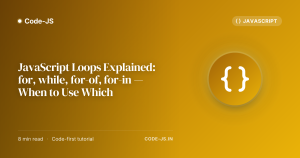 JavaScript Loops Explained: for, while, for-of, for-in — When to Use Which