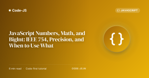 JavaScript Numbers, Math, and BigInt: IEEE 754, Precision, and When to Use What
