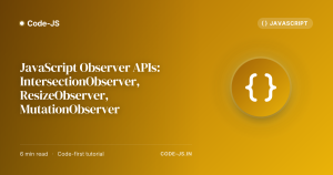 JavaScript Observer APIs: IntersectionObserver, ResizeObserver, MutationObserver