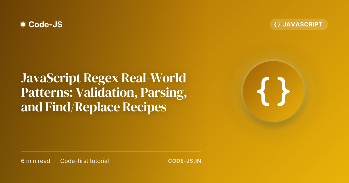 JavaScript Regex Real-World Patterns: Validation, Parsing, and Find/Replace Recipes