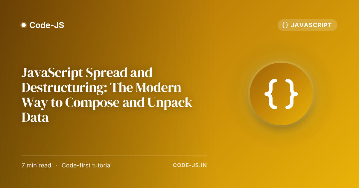 JavaScript Spread and Destructuring: The Modern Way to Compose and Unpack Data