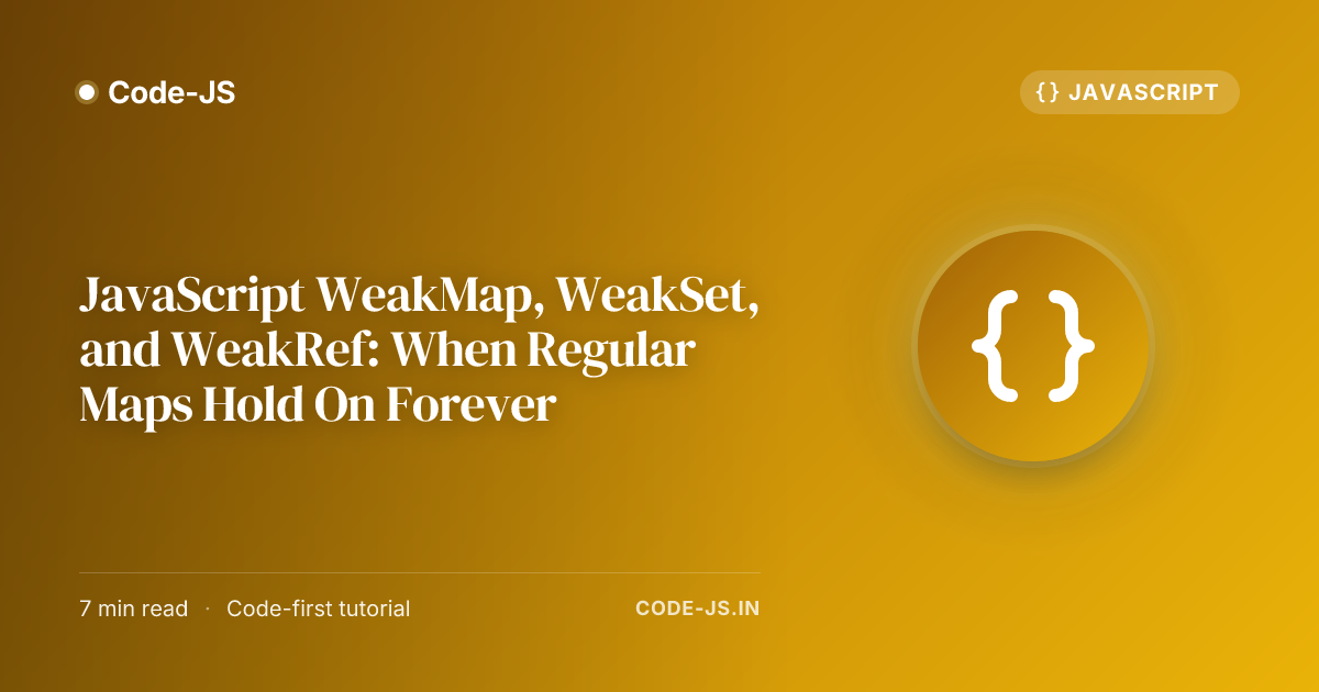 JavaScript WeakMap, WeakSet, and WeakRef: When Regular Maps Hold On Forever