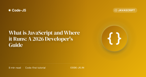 What is JavaScript and Where it Runs: A 2026 Developer’s Guide