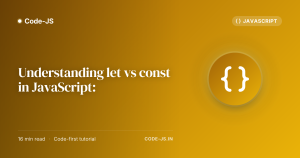 Understanding let vs const in JavaScript:
