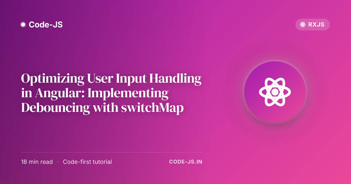 Optimizing User Input Handling in Angular: Implementing Debouncing with switchMap