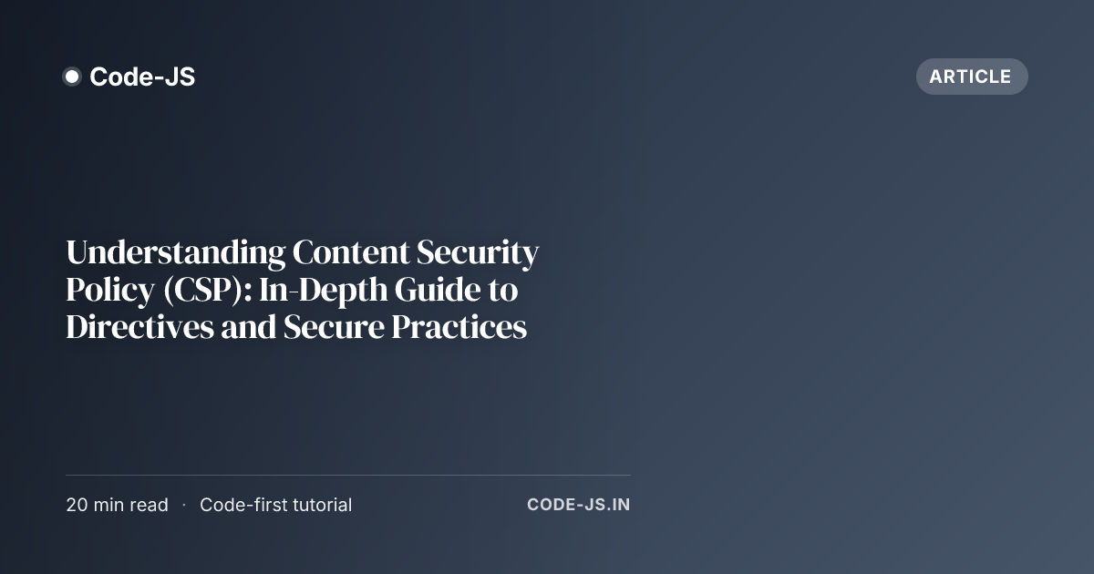 Understanding Content Security Policy (CSP): In-Depth Guide to Directives and Secure Practices