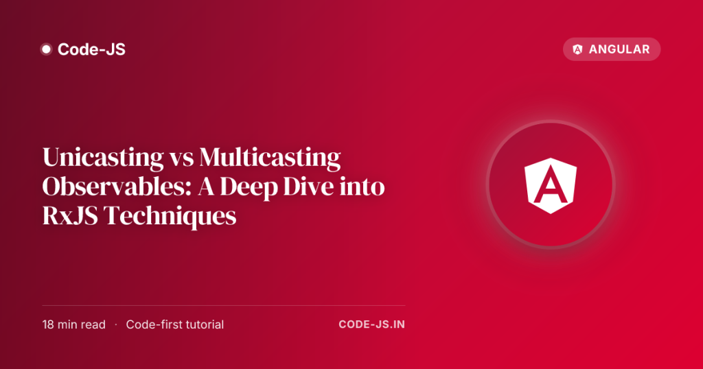 Unicasting vs Multicasting Observables: A Deep Dive into RxJS Techniques