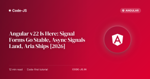 Angular v22 Is Here: Signal Forms Go Stable, Async Signals Land, Aria Ships [2026]