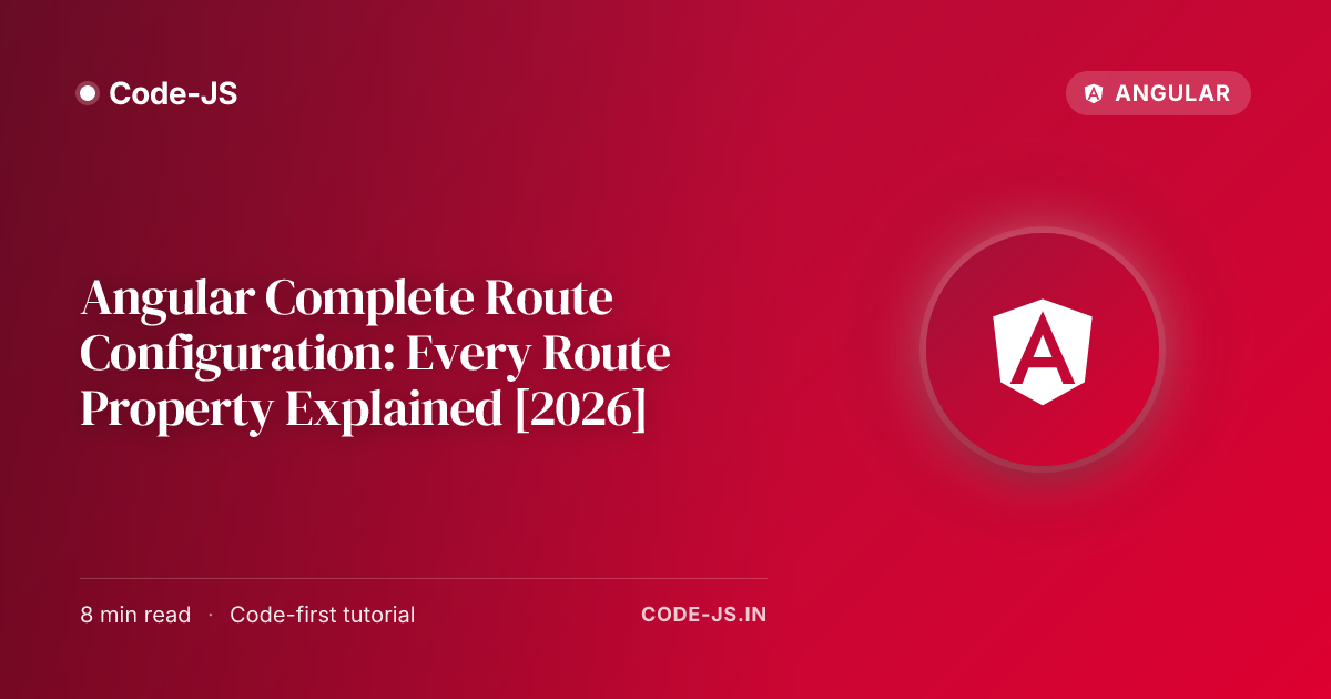 Angular Complete Route Configuration: Every Route Property Explained [2026]