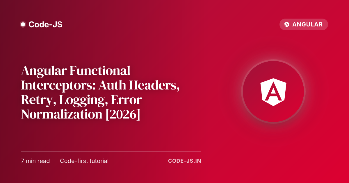 Angular Functional Interceptors: Auth Headers, Retry, Logging, Error Normalization [2026]