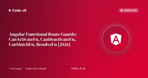 Angular Functional Route Guards: CanActivateFn, CanDeactivateFn, CanMatchFn, ResolveFn [2026]