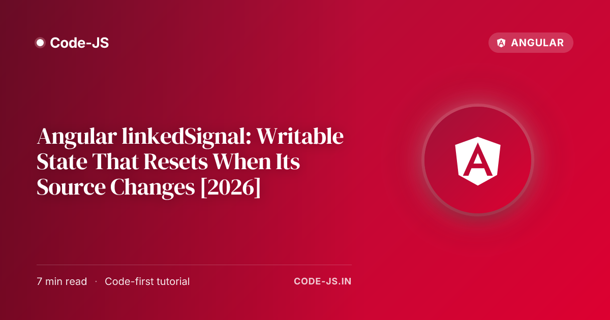 Angular linkedSignal: Writable State That Resets When Its Source Changes [2026]