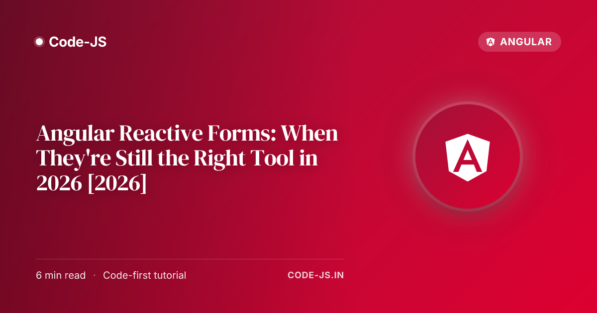 Angular Reactive Forms: When They’re Still the Right Tool in 2026 [2026]