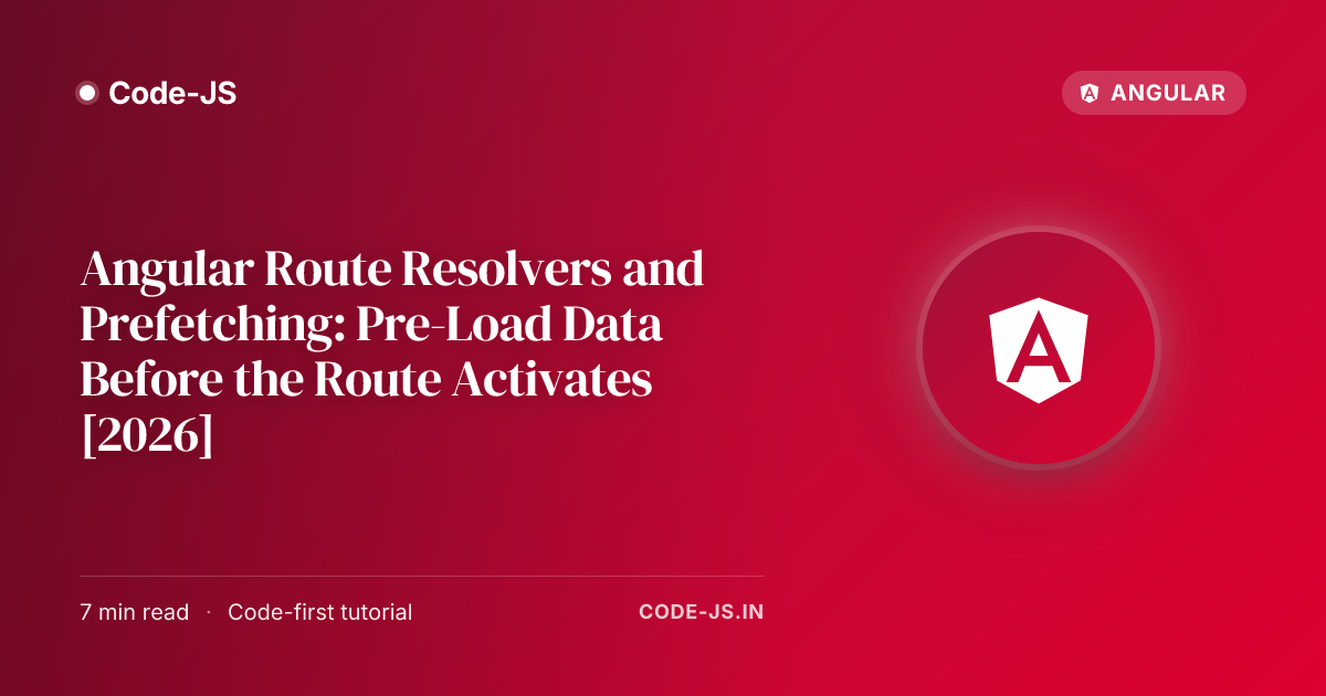 Angular Route Resolvers and Prefetching: Pre-Load Data Before the Route Activates [2026]