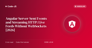 Angular Server-Sent Events and Streaming HTTP: Live Feeds Without WebSockets [2026]