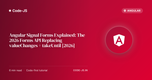 Angular Signal Forms Explained: The 2026 Forms API Replacing valueChanges + takeUntil [2026]
