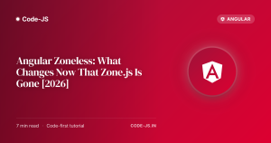 Angular Zoneless: What Changes Now That Zone.js Is Gone [2026]