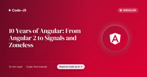10 Years of Angular: From Angular 2 to Signals and Zoneless