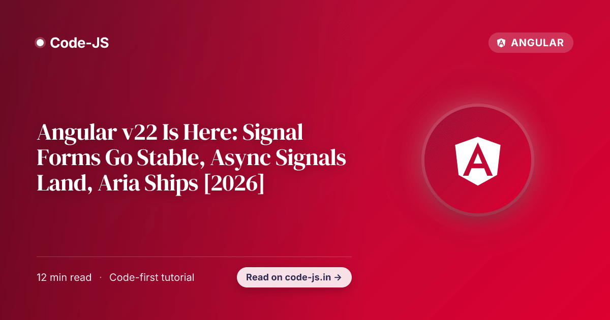 Angular v22 Is Here: Signal Forms Go Stable, Async Signals Land, Aria Ships [2026]