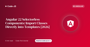 Angular 22 Selectorless Components: Import Classes Directly into Templates [2026]