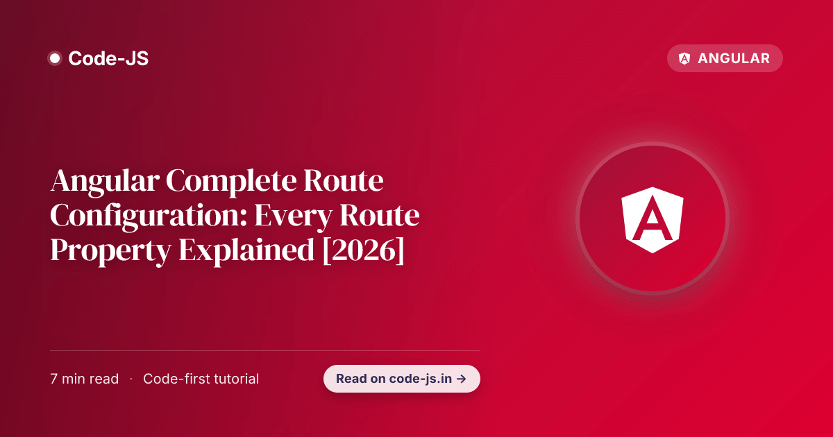 Angular Complete Route Configuration: Every Route Property Explained [2026]