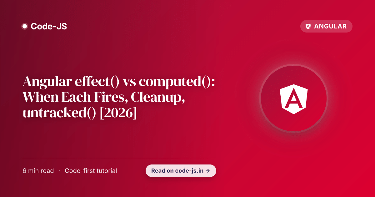 Angular effect() vs computed(): When Each Fires, Cleanup, untracked() [2026]