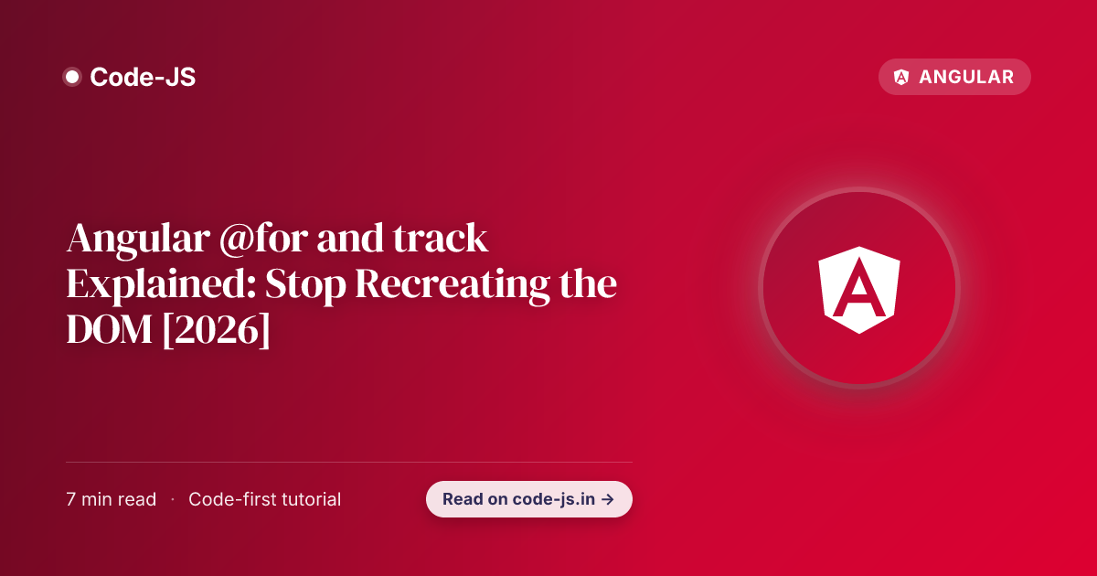 Angular @for and track Explained: Stop Recreating the DOM [2026]