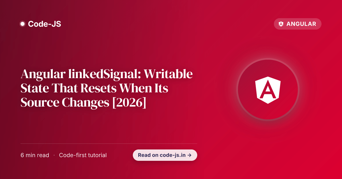 Angular linkedSignal: Writable State That Resets When Its Source Changes [2026]